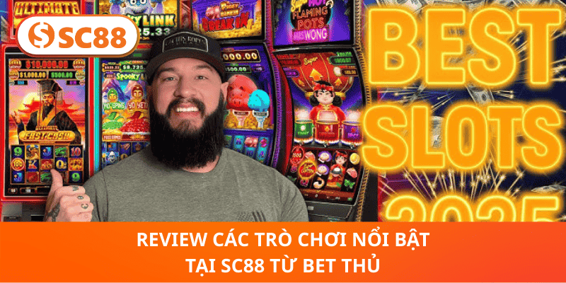 Review các trò chơi nổi bật tại SC88 từ bet thủ